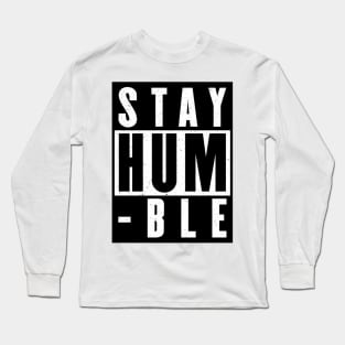 Stay Humble Long Sleeve T-Shirt